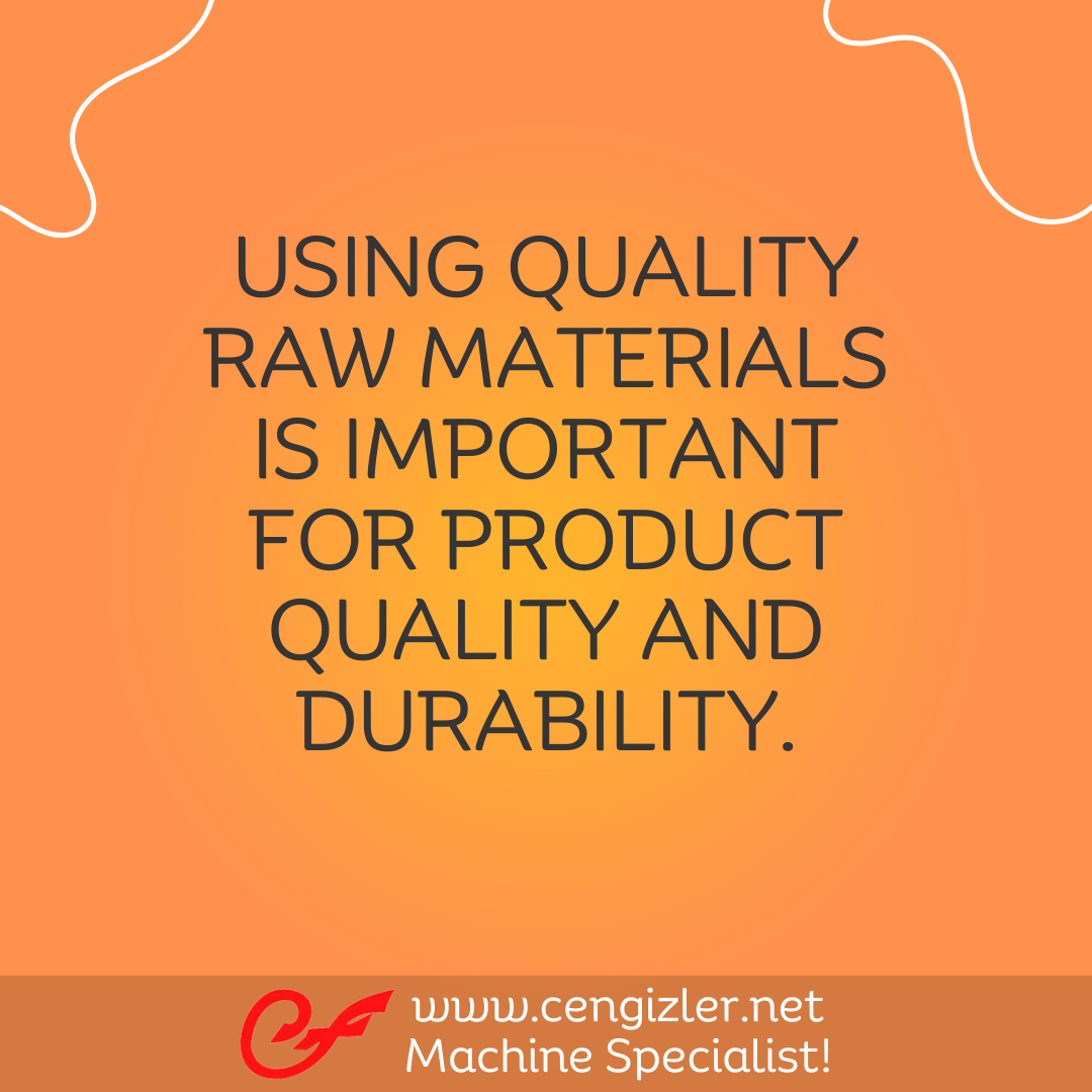 2 Using quality raw materials is important for product quality and durability